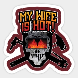 Welder - My Wife Is Hot! Sticker